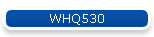 WHQ530